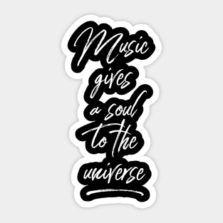 Music gives a soul to the universe Sticker
